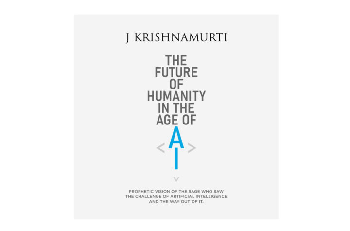 The Krishnamurti Foundation India, free-to-download digital booklet, The Future of Humanity in the Age of AI, J. Krishnamurti,